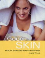 Good Skin: Health, Care and Beauty Solutions (Good) 1843307669 Book Cover