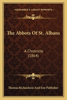 The Abbots Of St. Albans: A Chronicle 1166923665 Book Cover