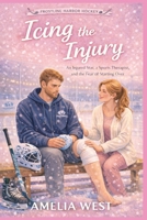 Icing the Injury: An Injured Star, a Sports Therapist, and the Fear of Starting Over (Frostline Harbour Hockey Book 1) B0GL8NDWNL Book Cover