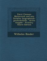 Fürst Clemens Metternich und sein Zeitalter biographisch-geschichtliche , dritte Ausgabe 1293069469 Book Cover