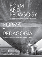 Form and Pedagogy: The Design of the University City in Latin America 1940743079 Book Cover