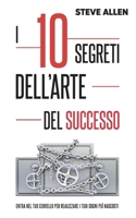I 10 segreti dell'arte del successo: Entra nel tuo cervello per realizzare i tuoi sogni pi nascosti B08M83XB9V Book Cover