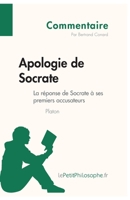 Apologie de Socrate de Platon - La réponse de Socrate à ses premiers accusateurs (Commentaire): Comprendre La Philosophie Avec Lepetitphilosophe.Fr 2808001010 Book Cover