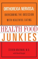 Health Food Junkies: Orthorexia Nervosa: Overcoming the Obsession with Healthful Eating 0767906306 Book Cover