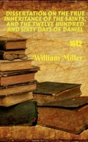 Dissertation on the True Inheritance of the Saints, and the Twelve Hundred and Sixty Days of Daniel (1842) 1639204865 Book Cover