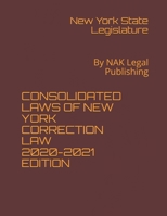 CONSOLIDATED LAWS OF NEW YORK CORRECTION LAW 2020-2021 EDITION: By NAK Legal Publishing B08YS2J8N8 Book Cover