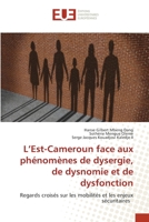 L’Est-Cameroun face aux phénomènes de dysergie, de dysnomie et de dysfonction: Regards croisés sur les mobilités et les enjeux sécuritaires 6203418498 Book Cover