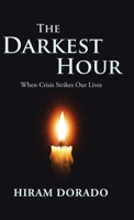 The Darkest Hour: When Crisis Strikes Our Lives 1506530656 Book Cover