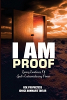 I Am Proof: Living Evidence Of God’s Extraordinary Power B0FTXMGQP2 Book Cover