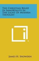 The Christian Belief In Immortality In The Light Of Modern Thought 1428609474 Book Cover