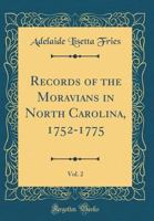 Records of the Moravians in North Carolina, 1752-1775, Vol. 2 (Classic Reprint) 0265276535 Book Cover