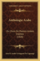 Anthologie Arabe: Ou Choix De Poesies Arabes Inedites (1828) 1168129117 Book Cover