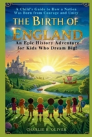 The Birth of England: An Epic History Adventure for Kids Who Dream Big!: A Child's Guide to How a Nation Was Born from Courage and Unity B0FN4V74V9 Book Cover