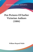 Pen Pictures Of Earlier Victorian Authors 1437106536 Book Cover