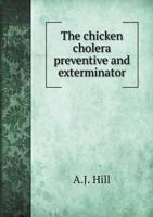 The Chicken Cholera Preventive and Exterminator 1175899003 Book Cover