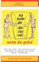 Ich halte dir die Tür auf, wenn du gehst: Über die Kunst, das Scheitern einer Beziehung zu erkennen und seinen Partner loszuwerden 3833443243 Book Cover