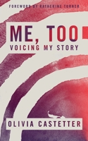 Me, Too: Voicing My Story 1734423099 Book Cover
