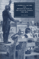 Caribbean Culture and British Fiction in the Atlantic World, 1780-1870 0521188717 Book Cover