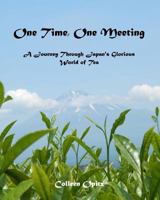 One Time, One Meeting: A Journey Through Japan's Glorious World of Tea 1548659150 Book Cover