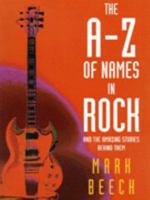 The A-Z of Names in Rock: And the Amazing Stories Behind Them 1861050593 Book Cover