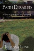 Faith Derailed: A Story of Greed, Power and Redemption 0595484611 Book Cover