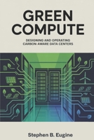 Green Compute: Designing and Operating Carbon-Aware Data Centers B0FPBB6C7X Book Cover