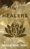 The Crystal Healers Appointment Book: Energy Worker Handbook For Clients, Notes, Other Modalities Or Geologists Gift 1697451055 Book Cover