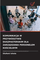 Komunikacja W Przywództwie Duszpasterskim Dla ZarzAdzania Personelem KoScielnym (Polish Edition) 6209004202 Book Cover