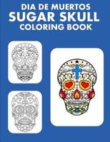Dia de Muertos: Sugar Skull Coloring Book 2019 1074229118 Book Cover