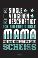 Single Vergeben Beschäftigt Ich bin eine Single Mami und habe keine Zeit für euren Scheiss - Notizbuch: Für Alleinerziehende Mütter, Single Mamis | ... & Mamas die Single Notebook (German Edition) 1675427763 Book Cover