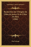 Recherches sur l'origine de l'idee de justice et de l'idee du bien 1144218020 Book Cover