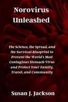 Norovirus Unleashed: The Science, the Spread, and the Survival Blueprint to Prevent the World’s Most Contagious Stomach Virus and Protect Your Family, Travel, and Community B0GNGJZXH4 Book Cover