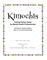 Kimochis Feeling Pillows Guide for Mental Health Professionals: Activities for helping children ages 5-12 process big feelings 1733252304 Book Cover