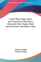 Carols: Their Origin, Music, and Connection with Mystery-Plays 1162751797 Book Cover