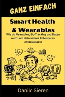 Smart Health & Wearables: Dein Herz schlägt 100.000 Mal am Tag. Weißt du, was es dir sagen will? (GANZ EINFACH) (German Edition) B0GJYWD6YH Book Cover