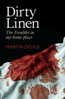 Dirty Linen: The Troubles in My Home Place 1785374605 Book Cover