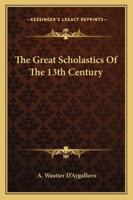 The Great Scholastics Of The 13th Century 1425312624 Book Cover