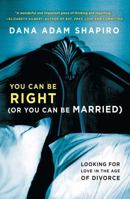 You Can Be Right (or You Can Be Married): Looking for Love in the Age of Divorce 1451657773 Book Cover