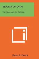 Bricker of Ohio: The Man and His Record 1258224321 Book Cover