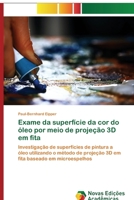 Exame da superfície da cor do óleo por meio de projeção 3D em fita: Investigação de superfícies de pintura a óleo utilizando o método de projeção 3D ... baseado em microespelhos (Portuguese Edition) 6139804906 Book Cover