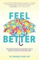 Feel Better: How Understanding Your Emotional Palette Can Keep You From Getting Swept Away B0DHSKGX26 Book Cover