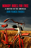Nobody Rides for Free: A Drifter in the Americas 1927040043 Book Cover