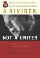 A Divider, Not a Uniter: George W. Bush and the American People 0205529747 Book Cover
