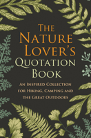 The Nature Lover's Quotation Book: An Inspired Collection for Hiking, Camping and the Great Outdoors 1578267447 Book Cover