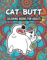 Cat Butt Coloring Books for Adults: Cute Cat Butt & Funny Quotes Coloring & Activity Book Gift for Cat Lovers, Adults and Seniors Relaxation with Stress Relieving, Cat Kitten Butts Beautiful Designs B08F6Y588T Book Cover