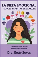 La Dieta Emocional Femenina: Una Guia Para Nutrir Tu Bienestar Interior B0FQJ645XZ Book Cover