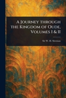 A Journey Through the Kingdom of Oude, Volumes I & II 1023137208 Book Cover