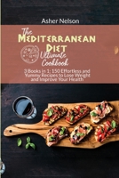 The Ultimate Mediterranean Diet Cookbook: 3 Books in 1: 150 Effortless and Yummy Recipes to Lose Weight and Improve Your Health 1801742464 Book Cover
