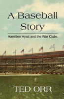 A Baseball Story: Robert Hamilton Hyatt and the War Clubs 1737836602 Book Cover