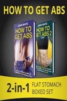 How to Get Abs: 2-in-1 Flat Stomach Boxed Set (Health, Flat Abs, How to Get Abs, How to Get Abs Fast, No Gym Needed Book 3) 1508906114 Book Cover